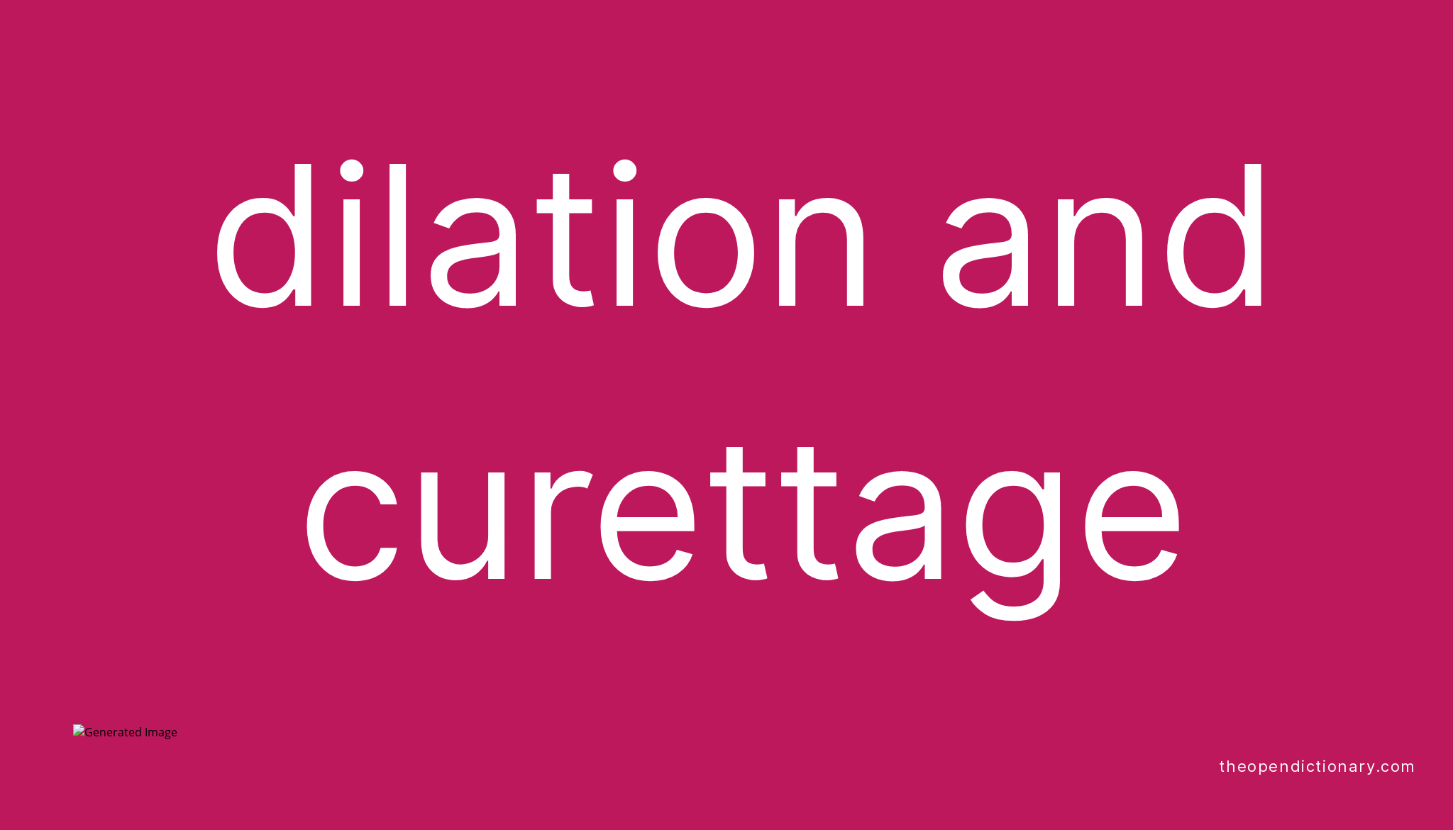 Dilation and curettage Meaning of Dilation and curettage Definition